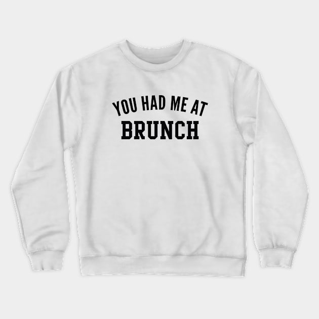 You Had Me At Brunch Crewneck Sweatshirt by CreativeJourney